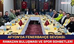 Afyon'da Fenerbahçe Sevdası: Ramazan Buluşması ve Spor Sohbetleri